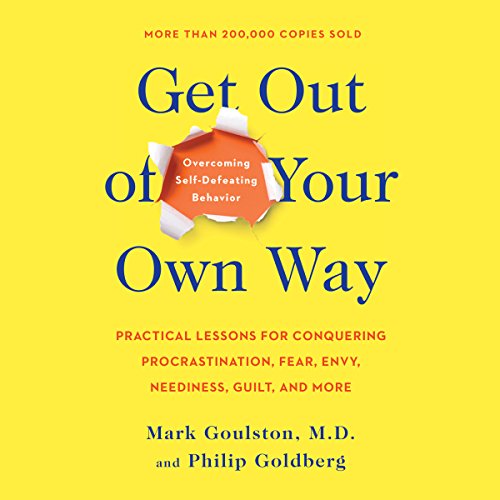 Get out of Your Own Way: Overcoming Self-Defeating Behavior: Overcoming Self-Defeating Behavior